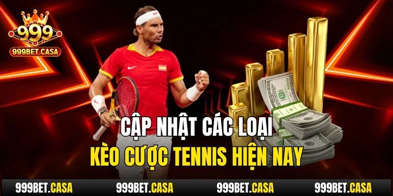 Cập nhật các loại kèo cược tennis hiện nay