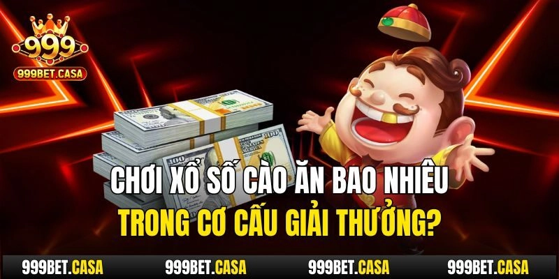 Chơi xổ số cào ăn bao nhiêu trong cơ cấu giải thưởng?
