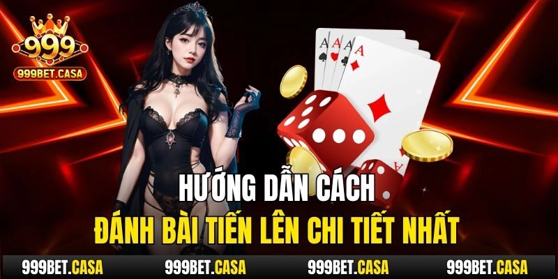 Hướng dẫn cách đánh bài tiến lên chi tiết nhất