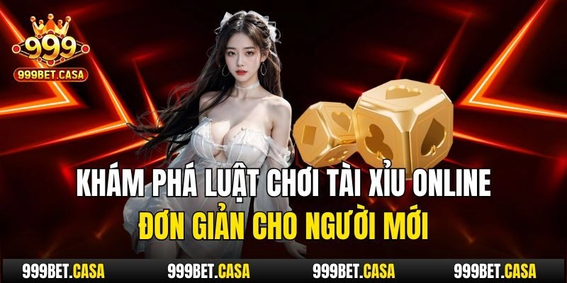 Khám phá luật chơi tài xỉu online đơn giản cho người mới