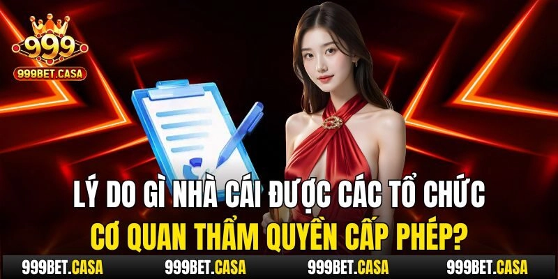 Lý do gì nhà cái được các tổ chức, cơ quan thẩm quyền cấp phép?