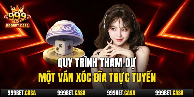 Quy trình tham dự một ván xóc đĩa trực tuyến