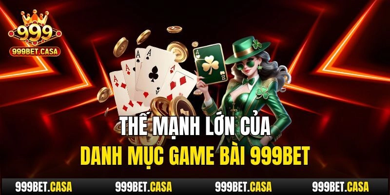 Thế mạnh lớn của danh mục game bài 999bet
