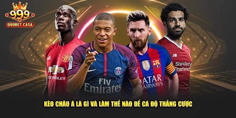 Kèo Châu Á - Hình Thức Cược Đẳng Cấp Tại Nhà Cái 999bet