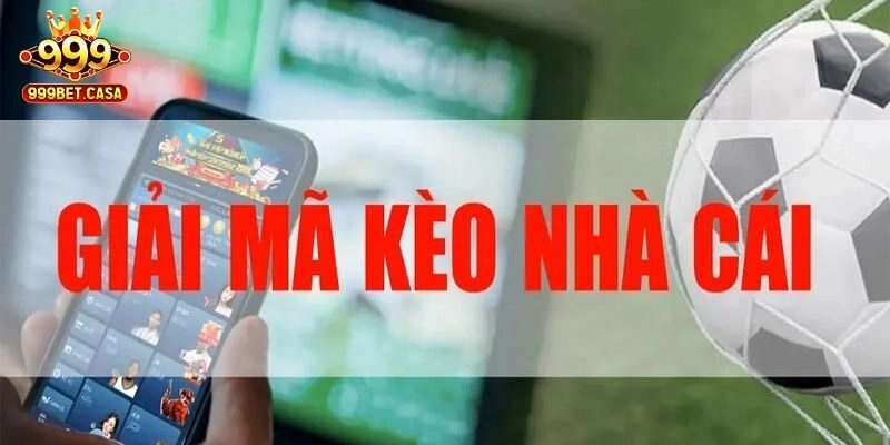 999bet Giải Mã Kèo Nhà Cái Bóng Đá Phổ Biến Nhất Hiện Nay