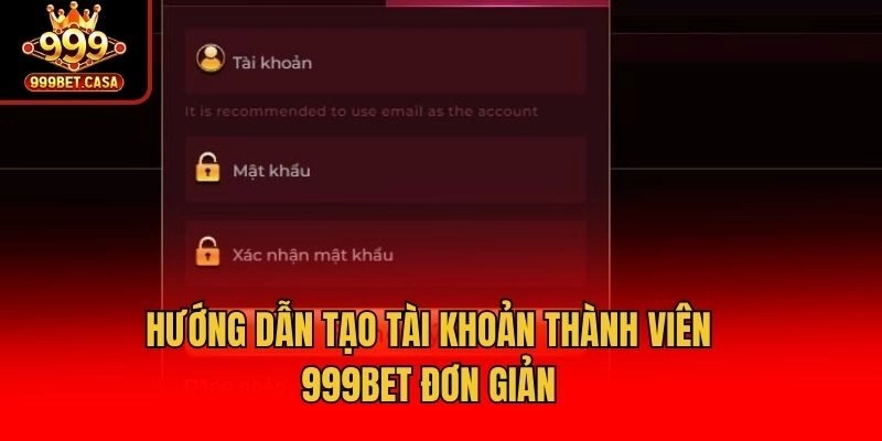 Hướng dẫn tạo tài khoản thành viên 999bet đơn giản